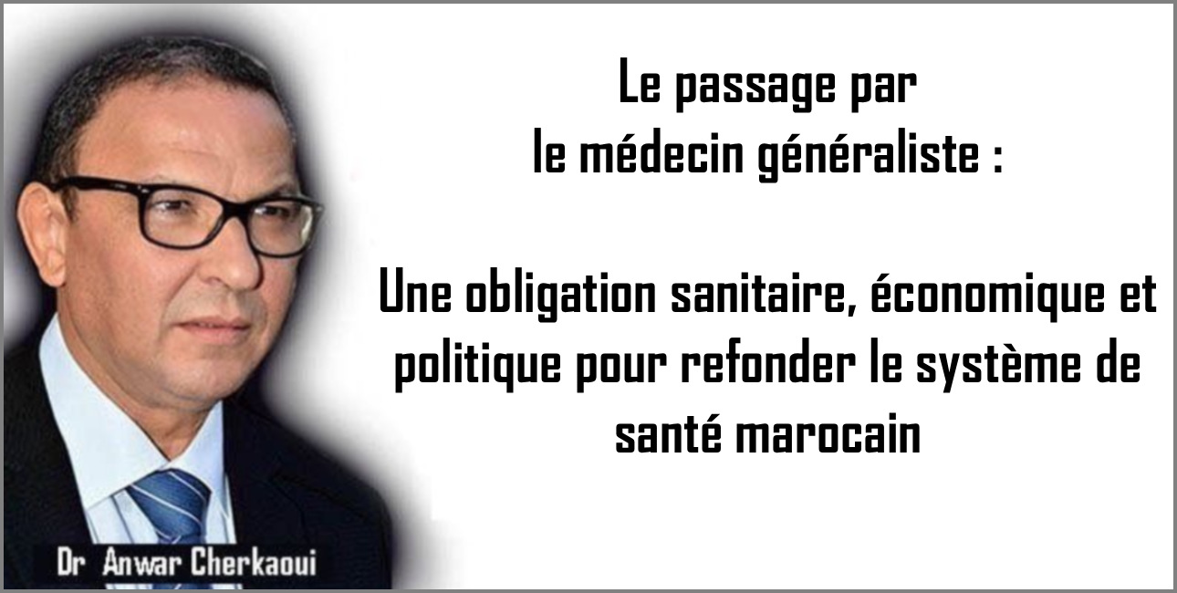 Le passage par le médecin généraliste : Une obligation sanitaire, économique et politique pour refonder le système de santé marocain